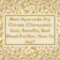 Moni Ayurveda Dry Chirata (Chirayata): Uses, Benefits, Best Blood Purifier, How To Use?