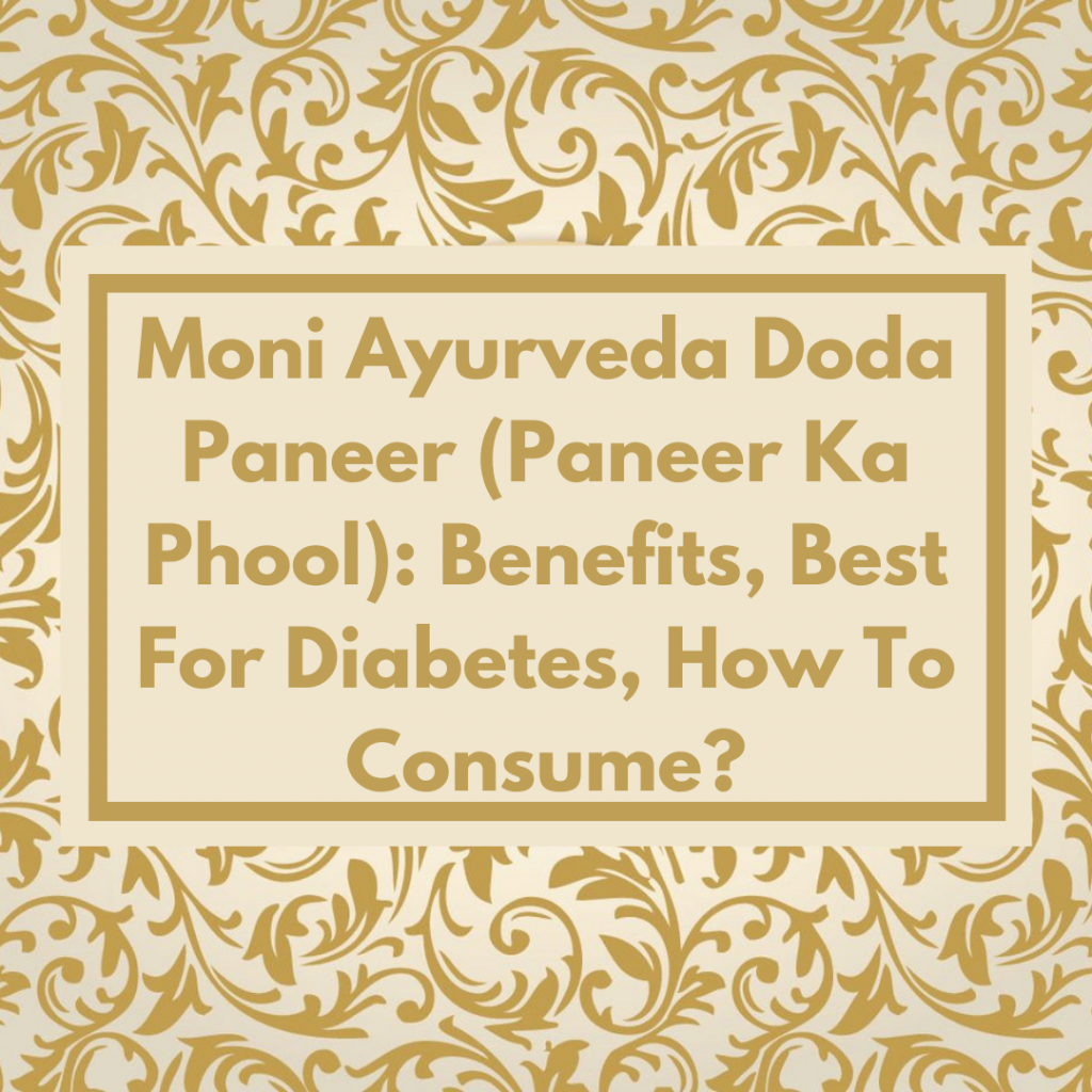 Moni Ayurveda Doda Paneer (Paneer Ka Phool): Benefits, Best For Diabetes, How To Consume?
