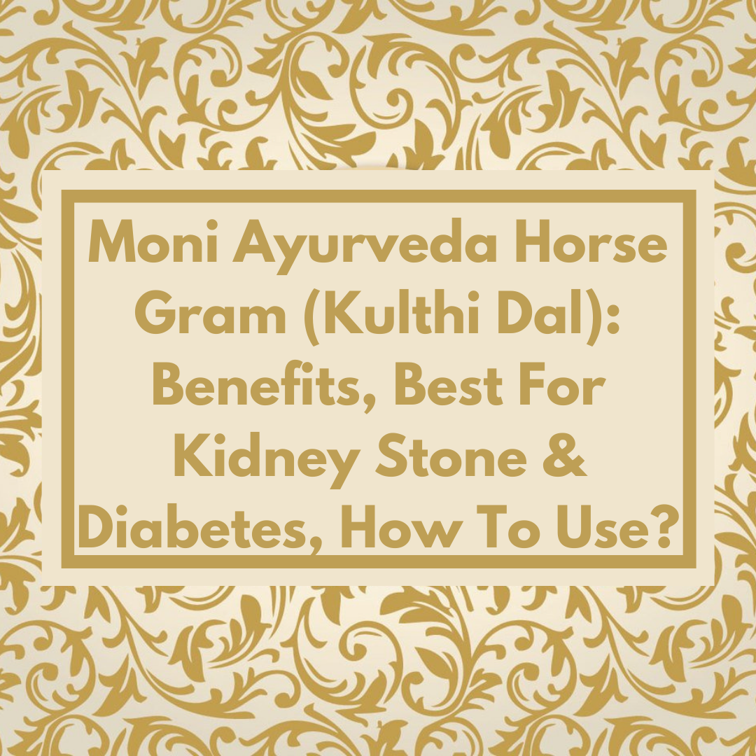 Moni Ayurveda Horse Gram (Kulthi Dal): Benefits, Best For Kidney Stone &  Diabetes, How To Use? - Moni Ayurveda